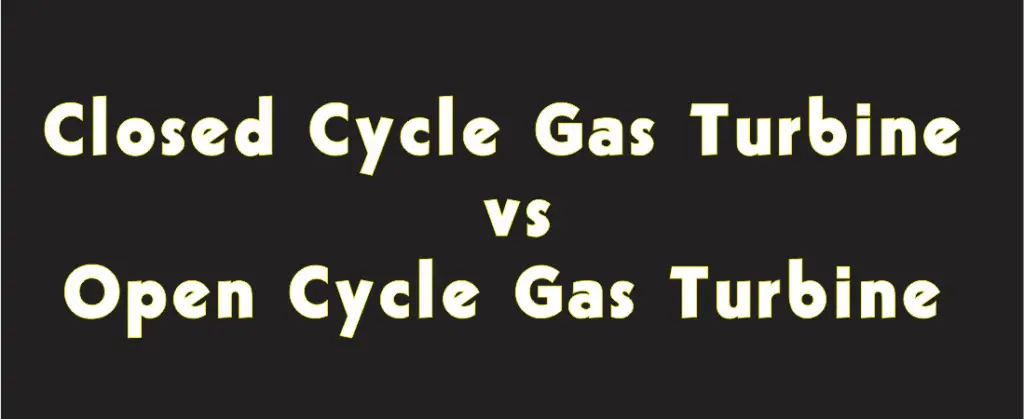 closed cyce vs open cycle gas turbine