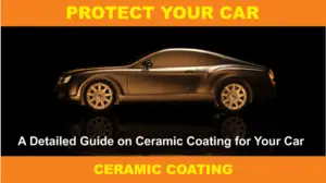 A Detailed Guide on Ceramic Coating for Your Car