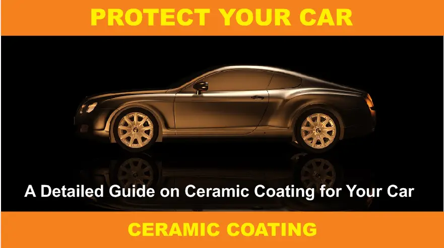 A Detailed Guide on Ceramic Coating for Your Car