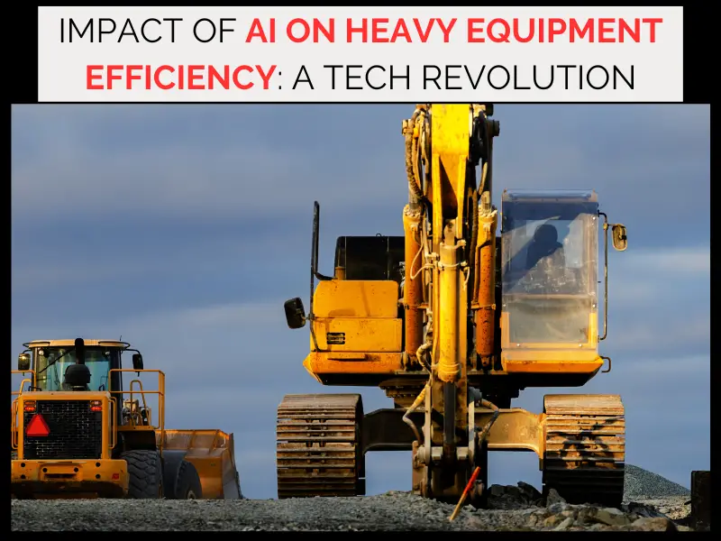 Impact of AI on Heavy Equipment Efficiency